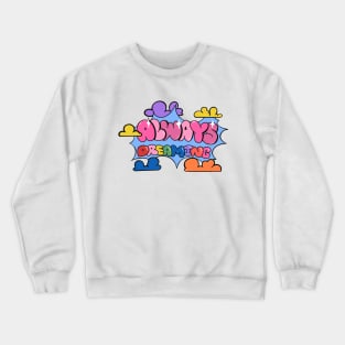 Always Dreaming Crewneck Sweatshirt